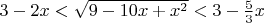 $3-2x<\sqrt{9-10x+x^2}<3-\frac53x$