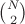 ${N \choose 2}$