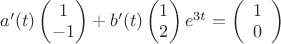 $a'(t)\begin{pmatrix}1\\-1\end{pmatrix}+b'(t)\begin{pmatrix}1\\2\end{pmatrix}e^{3t}=\left( \begin{array}{c} 1  \\ 0 \end{array} \right)$