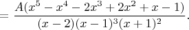$$=\frac{A(x^5-x^4-2x^3+2x^2+x-1)}{(x-2)(x-1)^3(x+1)^2}.$$