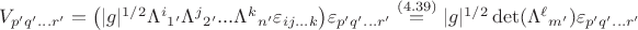 $V_{p'q'...r'}=\bigl(|g|^{1/2}\Lambda^i{}_{1'}\Lambda^j{}_{2'}...\Lambda^k{}_{n'}\varepsilon_{ij...k}\bigr) \varepsilon_{p'q'...r'} \stackrel{(4.39)}{=} |g|^{1/2}\det(\Lambda^\ell{}_{m'})\varepsilon_{p'q'...r'}$