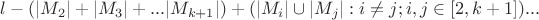 $
l -  ( |M_2| + |M_3| + ... |M_{k+1}|) + ( |M_{i}| \cup |M_{j}| : i \ne j; i, j \in [2, k+1] )
...
$