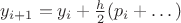 $y_{i+1}=y_{i}+\frac{h}{2}(p_{i}+\dots)$