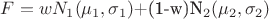 $F=wN_1(\mu_1, \sigma_1)$+(1-w)N_2(\mu_2, \sigma_2)$