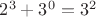 $2^3+3^0=3^2$