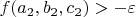 $f(a_2, b_2, c_2) > -\varepsilon$