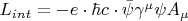 $      L_{int}  =  - e \cdot \hbar c \cdot \bar \psi \gamma ^\mu  \psi A_\mu   $