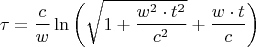$$\tau=\frac{c}{w}\ln \bigg(\sqrt{1+\frac{w^2\cdot t^2}{c^2}}+\frac{w\cdot t}{c}\bigg)$$