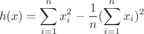$$h(x) = \sum_{i=1}^n x_{i}^2 - \frac{1}{n}(\sum_{i=1}^n x_{i})^2$$