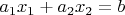 $a_1x_1+a_2x_2=b$