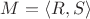 $M=\langle R,S\rangle$ $M=\langle R,S\rangle$