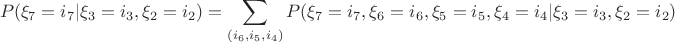 $$
P(\xi_7=i_7|\xi_3=i_3,\xi_2=i_2) = \sum_{(i_6,i_5,i_4)}P(\xi_7=i_7,\xi_6=i_6,\xi_5=i_5,\xi_4=i_4|\xi_3=i_3,\xi_2=i_2)
$$