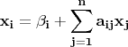 $$ \bf x_i = \beta_i + \sum_{j=1}^na_{ij}x_j $$