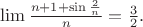 $\lim\frac{n+1+\sin\frac{2}{n}}{n}=\frac{3}{2}.$