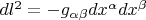 $dl^2=-g_{\alpha\beta}dx^\alpha dx^\beta$