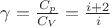 $\gamma=\frac{C_p}{C_V}=\frac{i+2}{i}$ $\gamma=\frac{C_p}{C_V}=\frac{i+2}{i}$