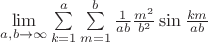 $\lim\limits_{a,b\to\infty}\sum\limits_{k=1}^a\sum\limits_{m=1}^b\frac{1}{ab}\frac{m^2}{b^2}\sin\frac{km}{ab}$