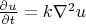 $\frac{\partial u}{\partial t} = k \nabla^2 u$