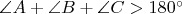 $\angle A+\angle B+\angle C>180^\circ$