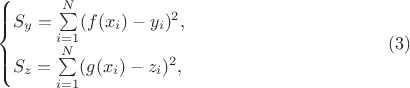 $$\begin{cases}S_y=\sum\limits_{i=1}^N(f(x_i)-y_i)^2,\\ S_z=\sum\limits_{i=1}^N(g(x_i)-z_i)^2,\end{cases}\eqno(3)$$