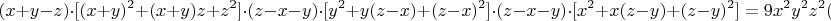 $$(x+y-z)\cdot[(x+y)^2+(x+y)z+z^2]\cdot(z-x-y)\cdot[y^2+y(z-x)+(z-x)^2]\cdot(z-x-y)\cdot[x^2+x(z-y)+(z-y)^2] = 9x^2y^2z^2(x+y-z)^3$$