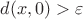 $d(x,0)>\varepsilon$