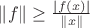 $\Vert f \Vert \ge \frac{|f(x)|}{\Vert x \Vert}$