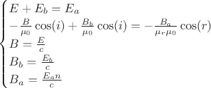 $\begin{cases}
E+E_b = E_a\\
-\frac{B}{\mu_0}\cos(i)+\frac{B_b}{\mu_0}\cos(i) = -\frac{B_a}{\mu_r\mu_0} \cos(r)\\
B = \frac{E}{c}\\
B_b = \frac{E_b}{c}\\
B_a = \frac{E_an}{c}
\end{cases}$