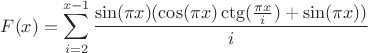 $$F(x)=\sum_{i=2}^{x-1} \frac {\sin(\pi x) (\cos(\pi x) \ctg(\frac {\pi x} {i})+\sin(\pi x))} {i} $