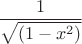 $$\frac{1}{\sqrt{(1-x ^2)}}$