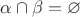$\alpha \cap \beta = \varnothing$