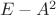 $ \left E -  A^2\right $