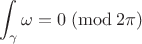 $$
\int_\gamma \omega = 0 \; (\operatorname{mod} 2\pi)
$$ $$
\int_\gamma \omega = 0 \; (\operatorname{mod} 2\pi)
$$