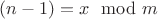 $(n - 1) = x \mod m$