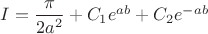 $I=\dfrac{\pi}{2a^2}+C_1e^{ab}+C_2e^{-ab}$