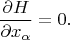 $$\frac{\partial H}{\partial  x_\alpha}=0.$$