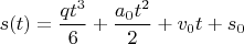 $s(t)=\dfrac{qt^3}6} +\dfrac{a_0t^2}{2}+v_0t+s_0$