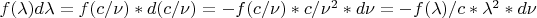 $f(\lambda)d\lambda=f(c/\nu)*d(c/\nu)=-f(c/\nu)*c/\nu^2*d\nu=-f(\lambda)/c*\lambda^2*d\nu$