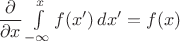 $\dfrac{\partial}{\partial x} \int\limits_{-\infty}^x f(x')\, dx' = f(x)$