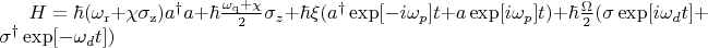 $H &=&\hbar ( \omega _{\mathrm{r}}+\chi \sigma _{\mathrm{z}%
})a^{\dag }a+\hbar \frac{ \omega _{\mathrm{q}}+\chi }{2}\sigma _{z}+\hbar \xi (a^{\dagger }\exp[-i\omega_{p}]t+a\exp[i\omega_{p}]t)+\hbar \frac{\Omega }{2}(\sigma\exp[i\omega_{d}t] +\sigma^{\dagger }\exp[-\omega_{d}t])$