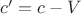 $c'=c-V$