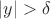 $|y|>\delta$