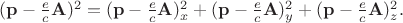 $(\mathbf{p}-\frac{e}{c}\mathbf{A})^2=(\mathbf{p}-\frac{e}{c}\mathbf{A})_x^2+(\mathbf{p}-\frac{e}{c}\mathbf{A})_y^2+(\mathbf{p}-\frac{e}{c}\mathbf{A})_z^2.$