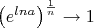 $\left (e^{lna}  \right )^\frac{1}{n} \to 1$