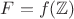 $F=f(\mathbb Z)$