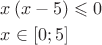 $\[
\begin{gathered}
  x\left( {x - 5} \right) \leqslant 0 \hfill \\
  x \in \left[ {0;5} \right] \hfill \\ 
\end{gathered} 
\]$