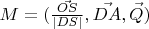 $M=(\frac{\vec{OS}}{|DS|},\vec{DA},\vec Q)$