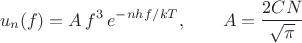 $$u_n(f) = A\,f^3\,e^{-nhf/kT}, \qquad A = \frac{2CN}{\sqrt{\pi}}$$ $$u_n(f) = A\,f^3\,e^{-nhf/kT}, \qquad A = \frac{2CN}{\sqrt{\pi}}$$