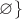 $\varnothing\}$ $\varnothing\}$