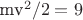 mv^2/2=9